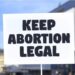 Keep Abortion Legal sign